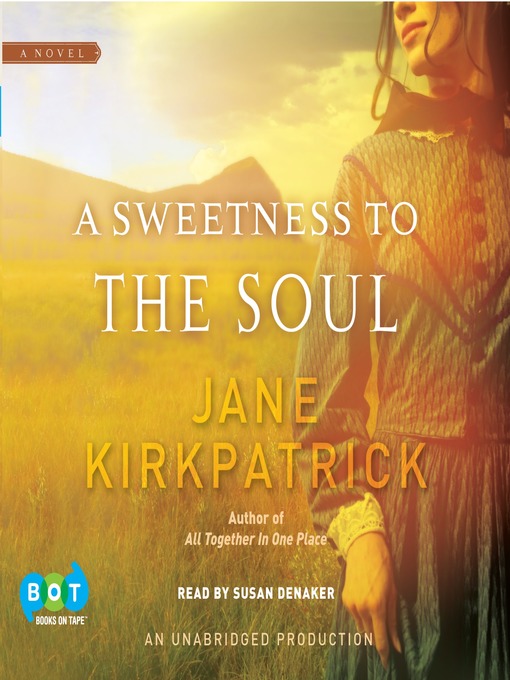 Title details for A Sweetness to the Soul by Jane Kirkpatrick - Wait list